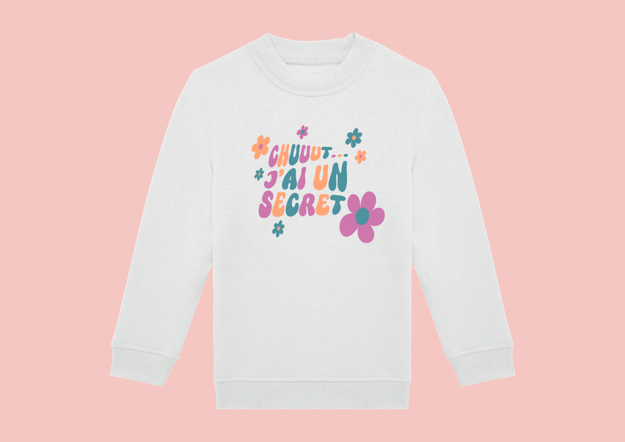 Sweat blanc enfant devant illustration "chuuut j'ai un secret" rose, orange et bleu + fleurs.
