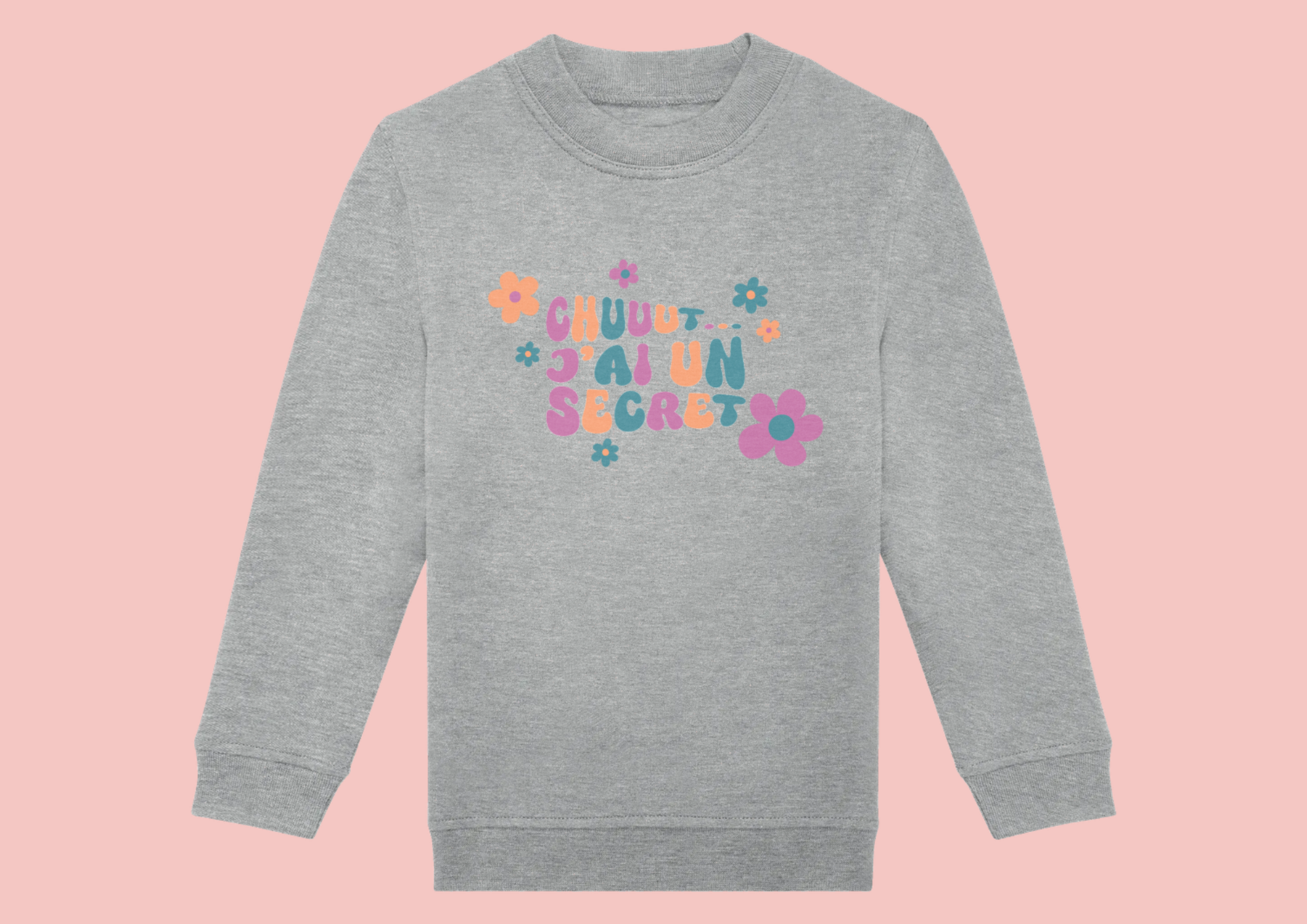 Sweat gris enfant devant illustration "chuuut j'ai un secret" rose, orange et bleu + fleurs.